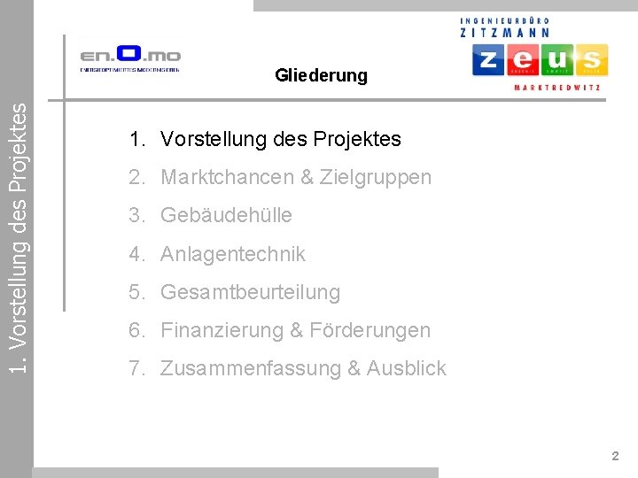 1. Vorstellung des Projektes Gliederung 1. Vorstellung des Projektes 2. Marktchancen & Zielgruppen 3.