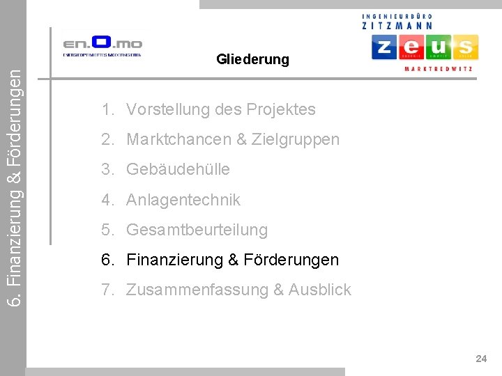 6. Finanzierung & Förderungen Gliederung 1. Vorstellung des Projektes 2. Marktchancen & Zielgruppen 3.