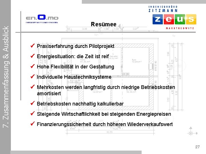 7. Zusammenfassung & Ausblick Resümee Praxiserfahrung durch Pilotprojekt Energiesituation: die Zeit ist reif Hohe