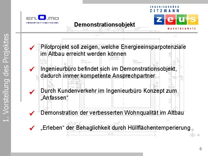 1. Vorstellung des Projektes Demonstrationsobjekt Pilotprojekt soll zeigen, welche Energieeinsparpotenziale im Altbau erreicht werden