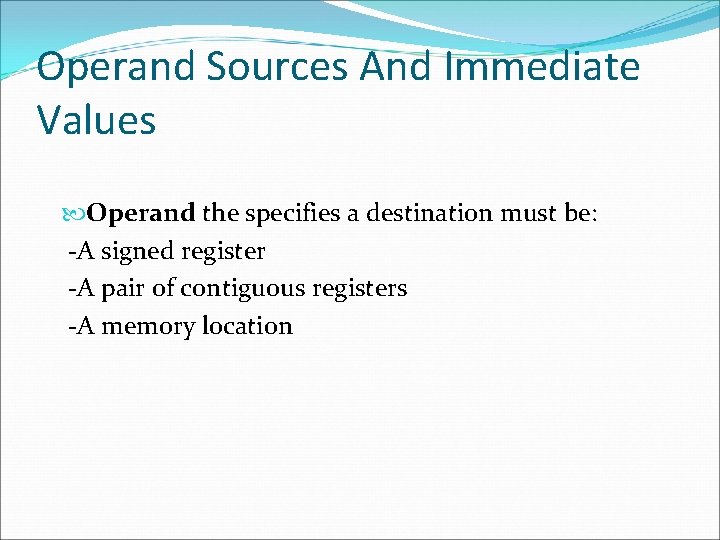 Operand Sources And Immediate Values Operand the specifies a destination must be: -A signed