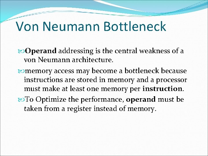 Von Neumann Bottleneck Operand addressing is the central weakness of a von Neumann architecture.