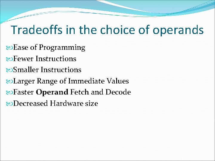 Tradeoffs in the choice of operands Ease of Programming Fewer Instructions Smaller Instructions Larger