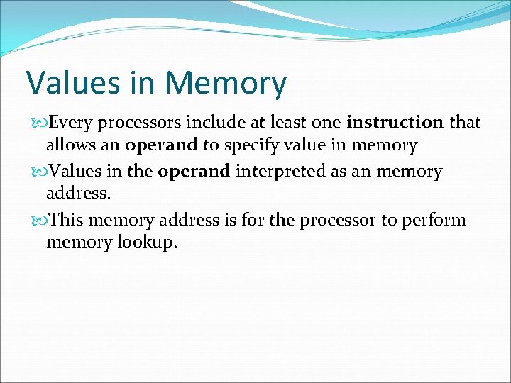 Values in Memory Every processors include at least one instruction that allows an operand