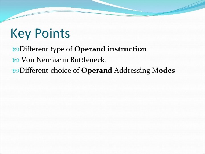 Key Points Different type of Operand instruction Von Neumann Bottleneck. Different choice of Operand