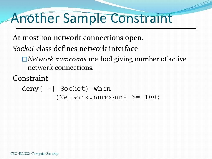 Another Sample Constraint At most 100 network connections open. Socket class defines network interface