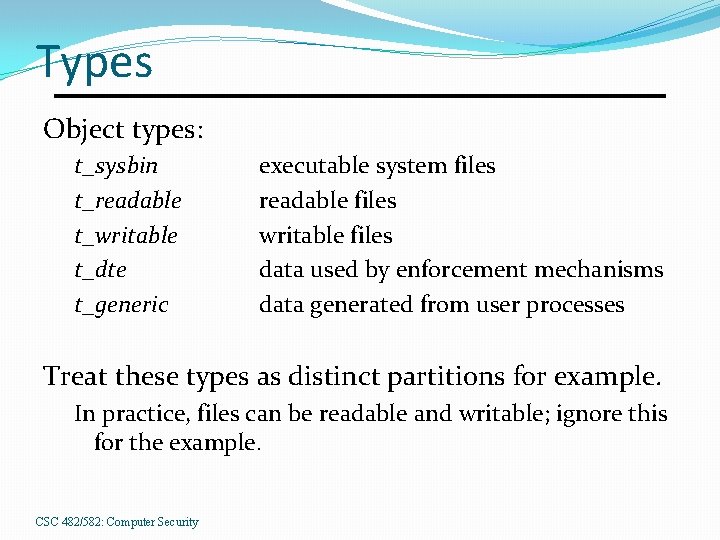 Types Object types: t_sysbin t_readable t_writable t_dte t_generic executable system files readable files writable