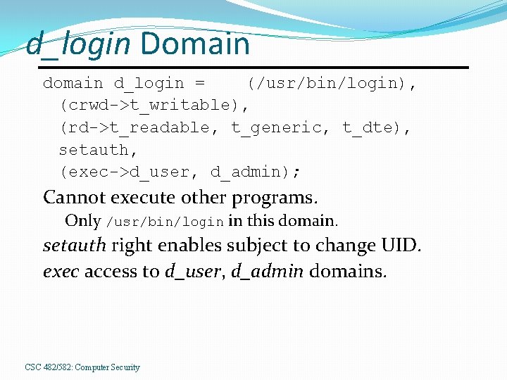 d_login Domain d_login = (/usr/bin/login), (crwd->t_writable), (rd->t_readable, t_generic, t_dte), setauth, (exec->d_user, d_admin); Cannot execute