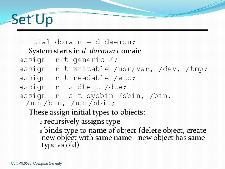 Set Up initial_domain = d_daemon; System starts in d_daemon domain assign –r t_generic /;