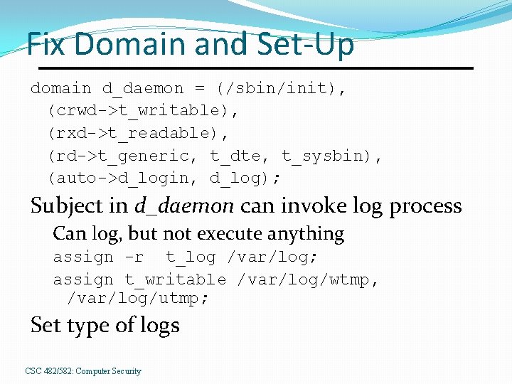 Fix Domain and Set-Up domain d_daemon = (/sbin/init), (crwd->t_writable), (rxd->t_readable), (rd->t_generic, t_dte, t_sysbin), (auto->d_login,