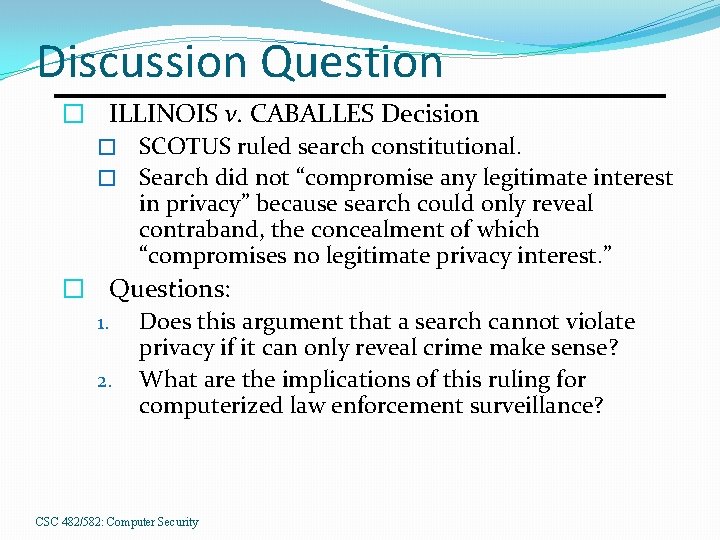 Discussion Question � ILLINOIS v. CABALLES Decision � SCOTUS ruled search constitutional. � Search