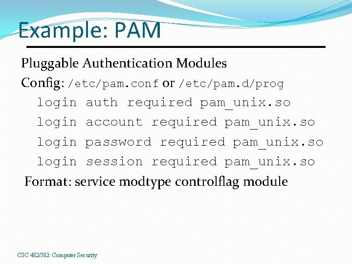 Example: PAM Pluggable Authentication Modules Config: /etc/pam. conf or /etc/pam. d/prog login auth required