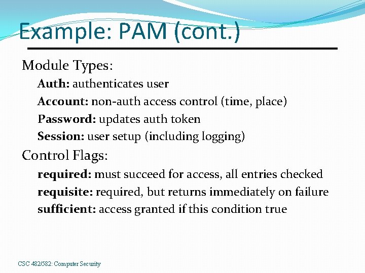 Example: PAM (cont. ) Module Types: Auth: authenticates user Account: non-auth access control (time,