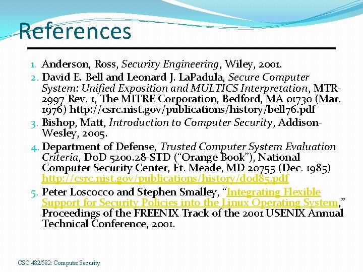 References 1. Anderson, Ross, Security Engineering, Wiley, 2001. 2. David E. Bell and Leonard