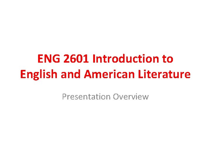 ENG 2601 Introduction to English and American Literature Presentation Overview 