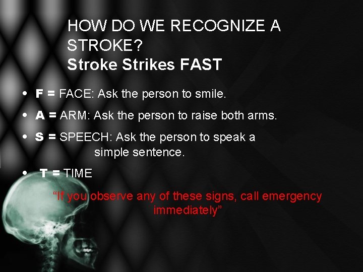 HOW DO WE RECOGNIZE A STROKE? Stroke Strikes FAST • F = FACE: Ask HOW DO WE RECOGNIZE A STROKE? Stroke Strikes FAST • F = FACE: Ask