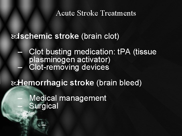 Acute Stroke Treatments Ischemic stroke (brain clot) – Clot busting medication: t. PA (tissue Acute Stroke Treatments Ischemic stroke (brain clot) – Clot busting medication: t. PA (tissue