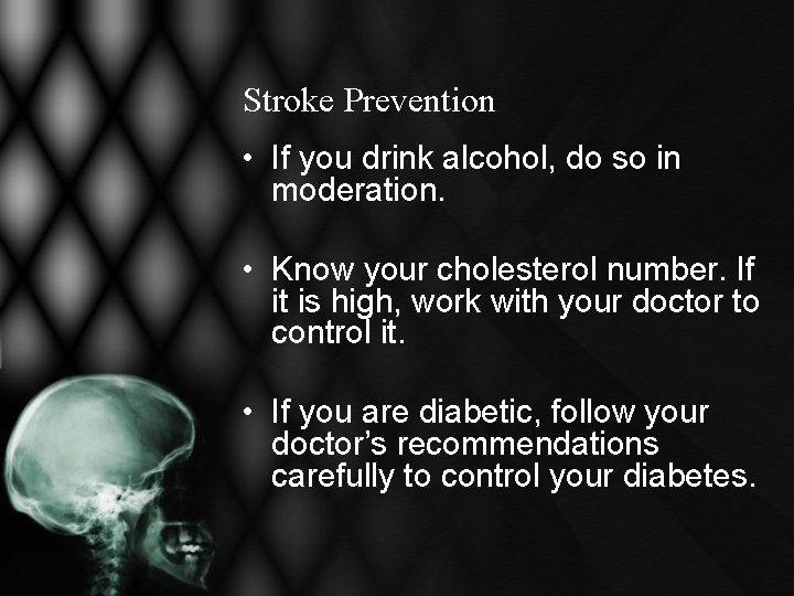 Stroke Prevention • If you drink alcohol, do so in moderation. • Know your Stroke Prevention • If you drink alcohol, do so in moderation. • Know your