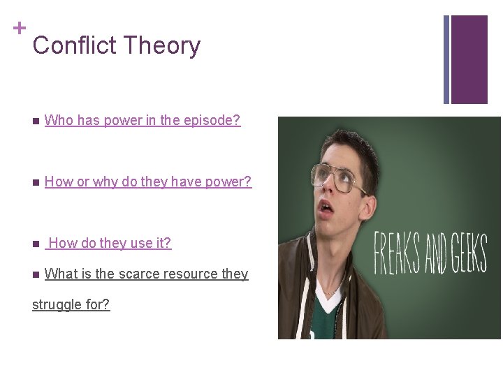 + Conflict Theory n Who has power in the episode? n How or why