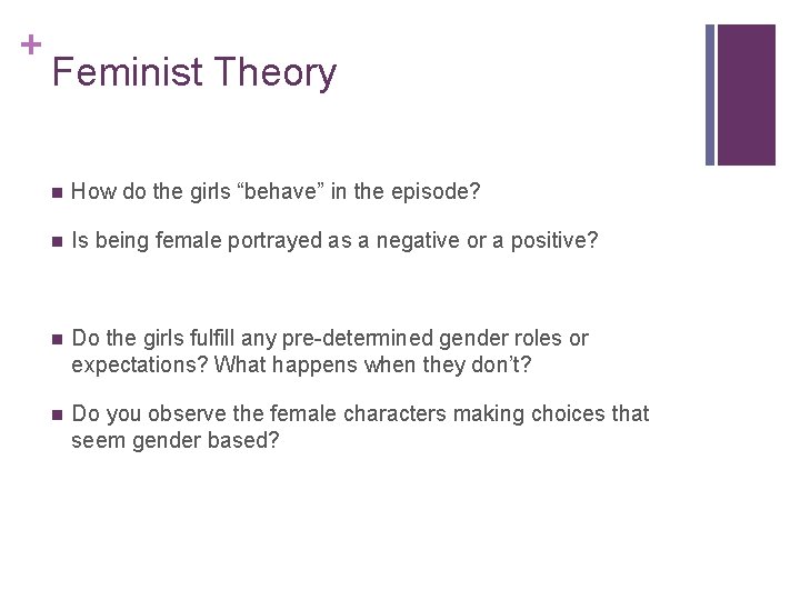 + Feminist Theory n How do the girls “behave” in the episode? n Is