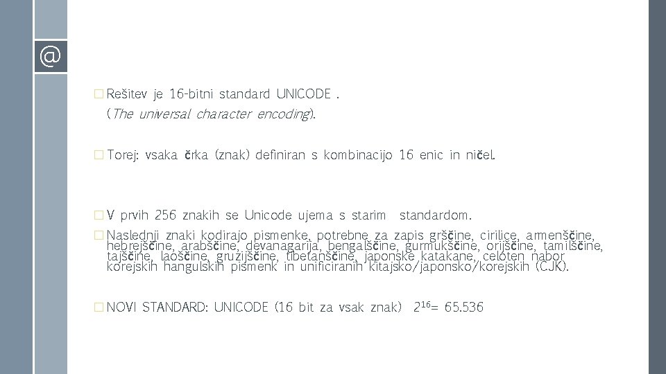 @ � Rešitev je 16 -bitni standard UNICODE. (The universal character encoding). � Torej: