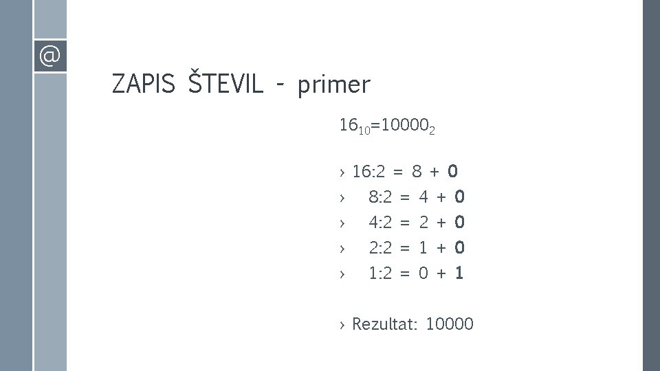 @ ZAPIS ŠTEVIL - primer 1610=100002 › 16: 2 = 8 + 0 ›