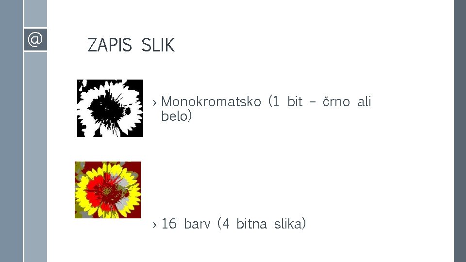@ ZAPIS SLIK › Monokromatsko (1 bit – črno ali belo) › 16 barv