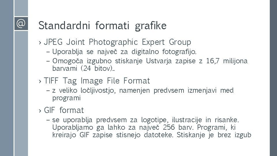 @ Standardni formati grafike › JPEG Joint Photographic Expert Group – Uporablja se največ