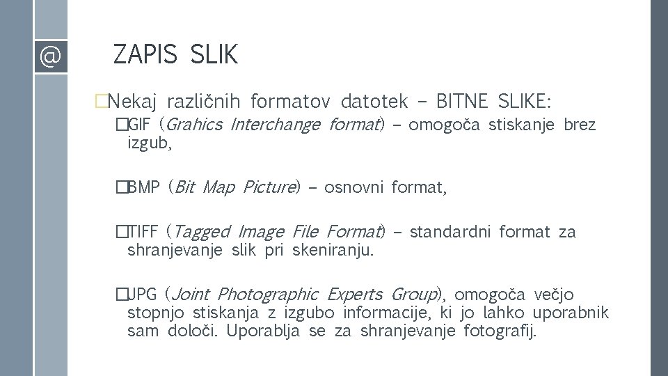 @ ZAPIS SLIK �Nekaj različnih formatov datotek – BITNE SLIKE: �GIF (Grahics Interchange format)