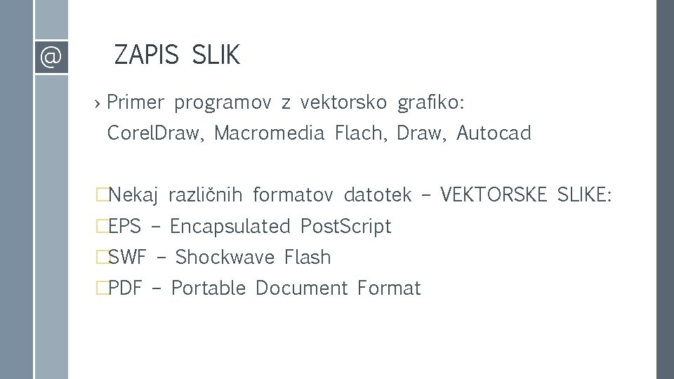 @ ZAPIS SLIK › Primer programov z vektorsko grafiko: Corel. Draw, Macromedia Flach, Draw,
