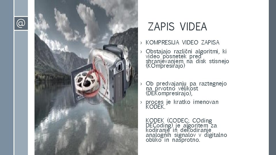 @ ZAPIS VIDEA › KOMPRESIJA VIDEO ZAPISA › Obstajajo različni algoritmi, ki video posnetek