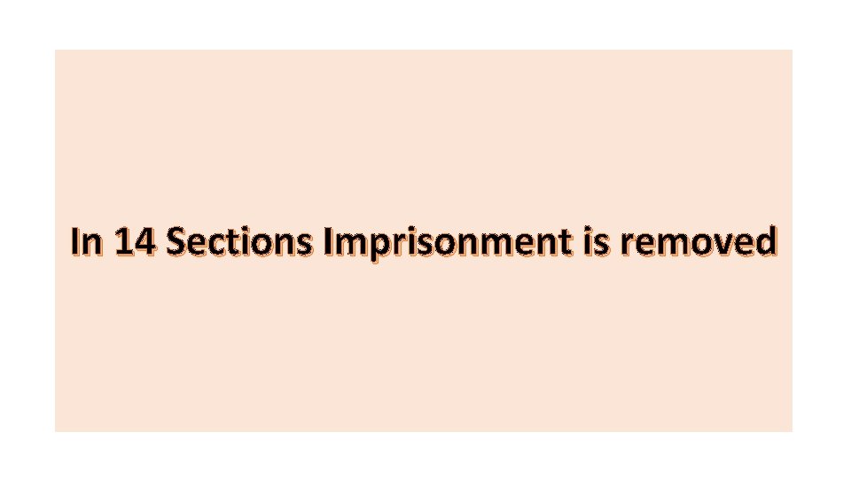 In 14 Sections Imprisonment is removed 