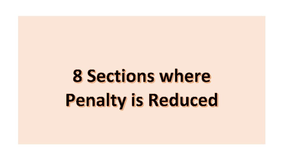 8 Sections where Penalty is Reduced 