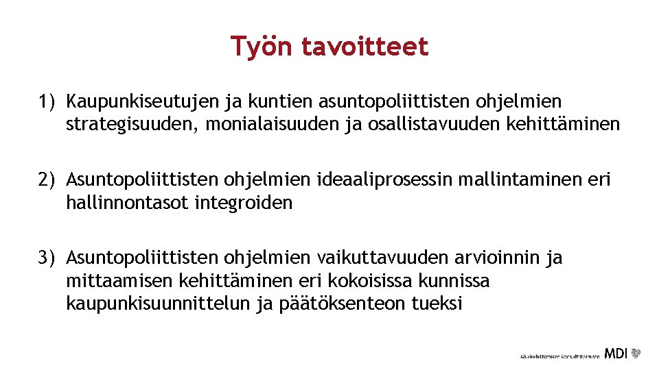 Työn tavoitteet 1) Kaupunkiseutujen ja kuntien asuntopoliittisten ohjelmien strategisuuden, monialaisuuden ja osallistavuuden kehittäminen 2)