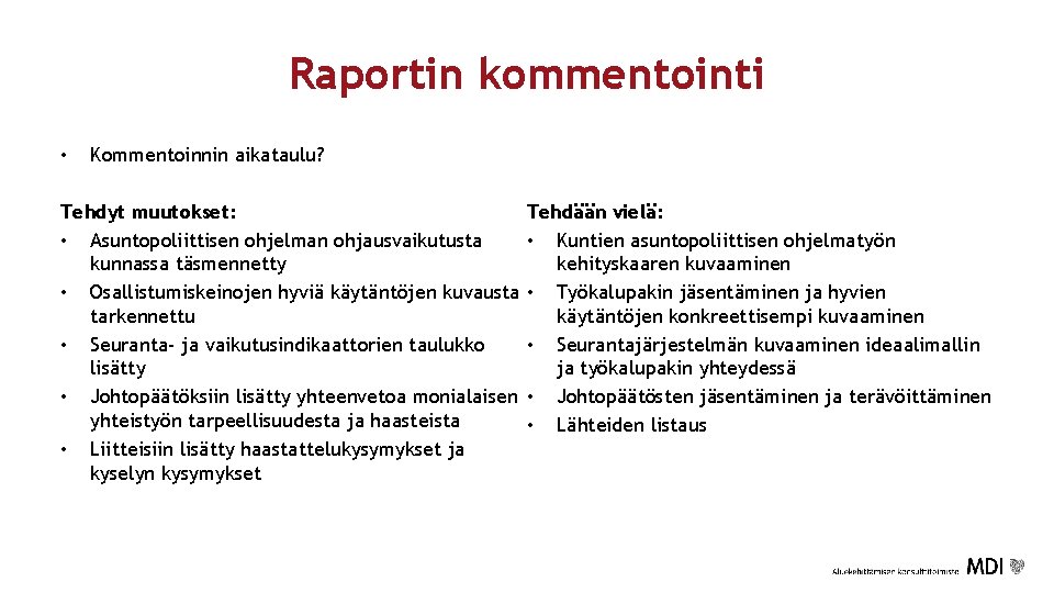 Raportin kommentointi • Kommentoinnin aikataulu? Tehdyt muutokset: • Asuntopoliittisen ohjelman ohjausvaikutusta kunnassa täsmennetty •