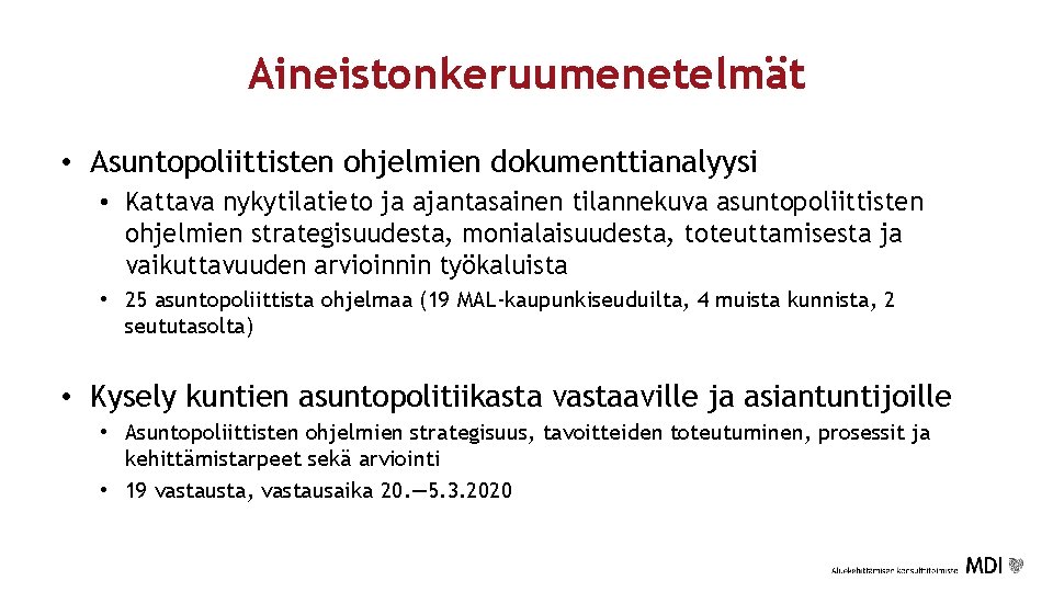 Aineistonkeruumenetelmät • Asuntopoliittisten ohjelmien dokumenttianalyysi • Kattava nykytilatieto ja ajantasainen tilannekuva asuntopoliittisten ohjelmien strategisuudesta,