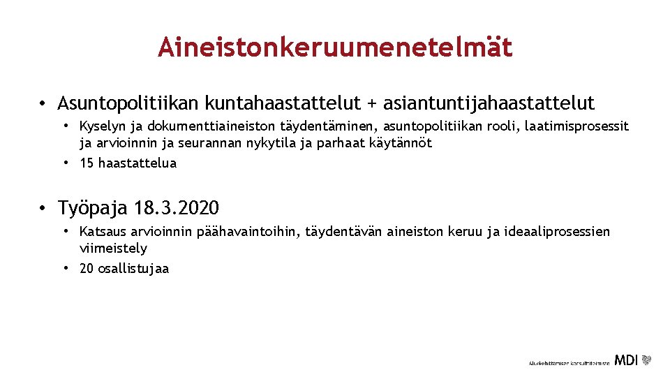 Aineistonkeruumenetelmät • Asuntopolitiikan kuntahaastattelut + asiantuntijahaastattelut • Kyselyn ja dokumenttiaineiston täydentäminen, asuntopolitiikan rooli, laatimisprosessit