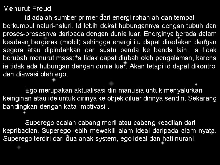 Menurut Freud, id adalah sumber primer dari energi rohaniah dan tempat berkumpul naluri-naluri. Id Menurut Freud, id adalah sumber primer dari energi rohaniah dan tempat berkumpul naluri-naluri. Id