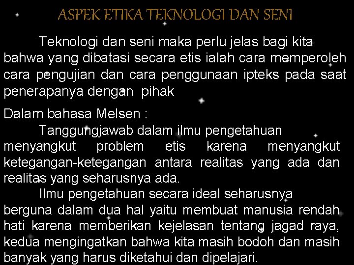 ASPEK ETIKA TEKNOLOGI DAN SENI Teknologi dan seni maka perlu jelas bagi kita bahwa ASPEK ETIKA TEKNOLOGI DAN SENI Teknologi dan seni maka perlu jelas bagi kita bahwa