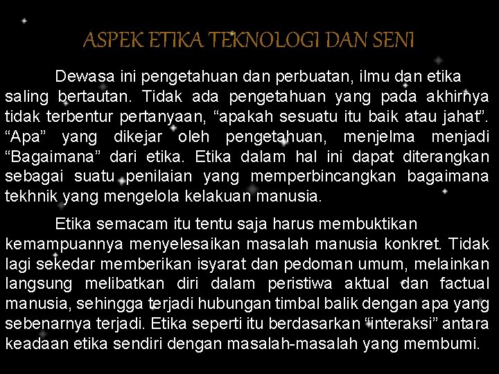 ASPEK ETIKA TEKNOLOGI DAN SENI Dewasa ini pengetahuan dan perbuatan, ilmu dan etika saling ASPEK ETIKA TEKNOLOGI DAN SENI Dewasa ini pengetahuan dan perbuatan, ilmu dan etika saling
