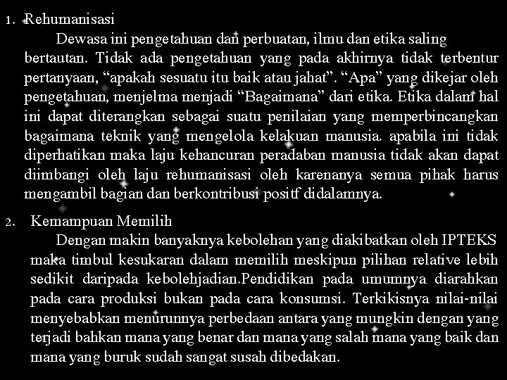 1. Rehumanisasi Dewasa ini pengetahuan dan perbuatan, ilmu dan etika saling bertautan. Tidak ada 1. Rehumanisasi Dewasa ini pengetahuan dan perbuatan, ilmu dan etika saling bertautan. Tidak ada