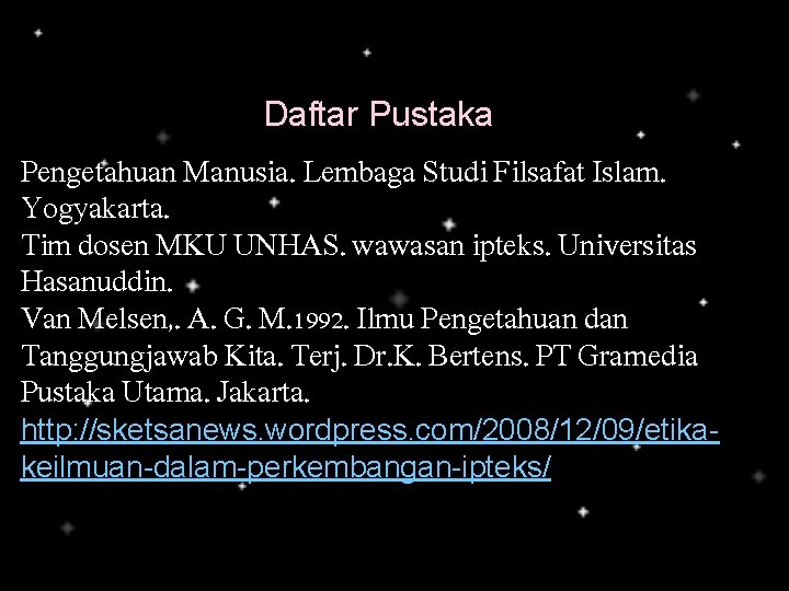 Daftar Pustaka Pengetahuan Manusia. Lembaga Studi Filsafat Islam. Yogyakarta. Tim dosen MKU UNHAS. wawasan Daftar Pustaka Pengetahuan Manusia. Lembaga Studi Filsafat Islam. Yogyakarta. Tim dosen MKU UNHAS. wawasan