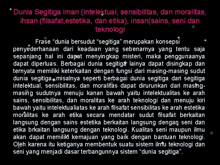 Dunia Segitiga iman (intelektual, sensibilitas, dan moralitas, ihsan (filsafat, estetika, dan etika), insan(sains, seni Dunia Segitiga iman (intelektual, sensibilitas, dan moralitas, ihsan (filsafat, estetika, dan etika), insan(sains, seni