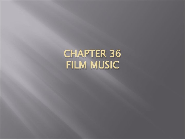CHAPTER 36 FILM MUSIC 
