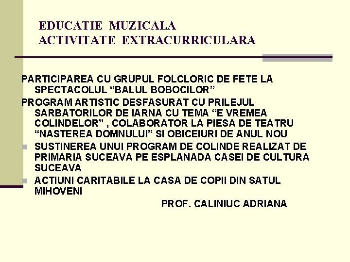 EDUCATIE MUZICALA ACTIVITATE EXTRACURRICULARA PARTICIPAREA CU GRUPUL FOLCLORIC DE FETE LA SPECTACOLUL “BALUL BOBOCILOR”