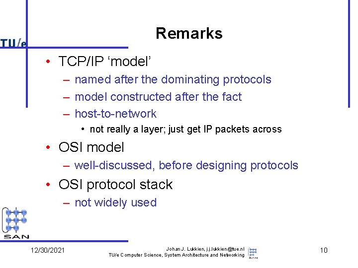 Remarks • TCP/IP ‘model’ – named after the dominating protocols – model constructed after