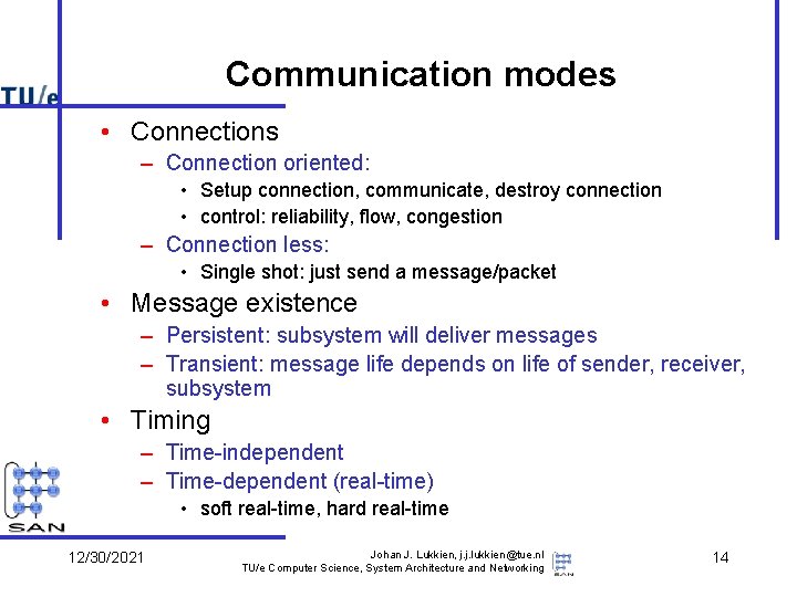 Communication modes • Connections – Connection oriented: • Setup connection, communicate, destroy connection •