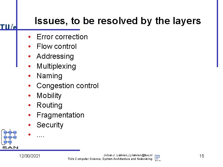 Issues, to be resolved by the layers • • • Error correction Flow control