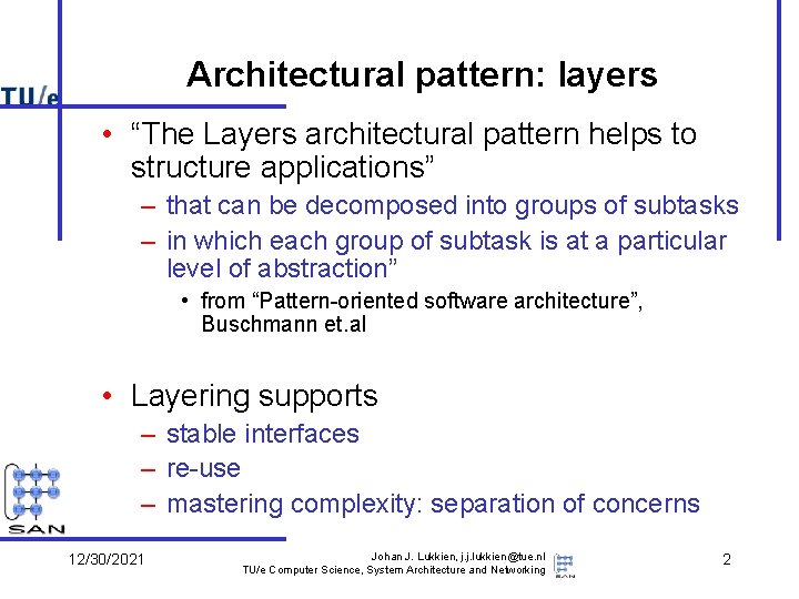 Architectural pattern: layers • “The Layers architectural pattern helps to structure applications” – that