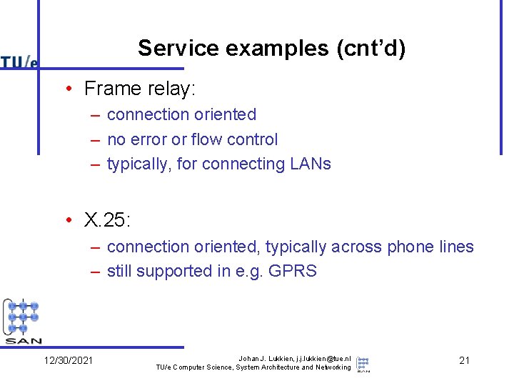 Service examples (cnt’d) • Frame relay: – connection oriented – no error or flow